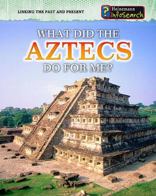 Book cover for What Did the Aztecs Do for Me? (Linking the Past and Present)