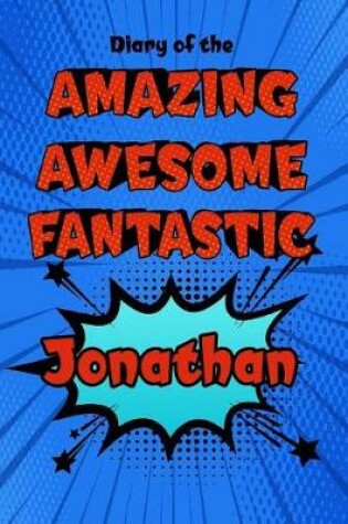 Cover of Diary of the Amazing Awesome Fantastic Jonathan