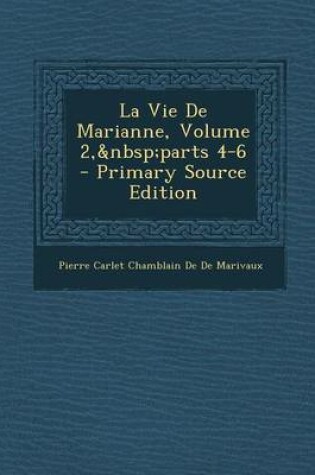 Cover of La Vie de Marianne, Volume 2, Parts 4-6 - Primary Source Edition