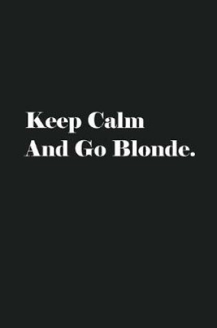 Cover of Keep Calm And Go Blonde.