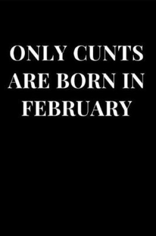 Cover of Only Cunts Are Born in February