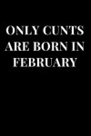 Book cover for Only Cunts Are Born in February