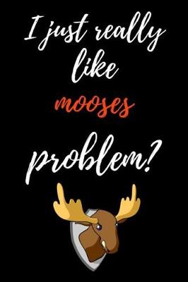 Book cover for I Just Really Like Mooses, Problem?