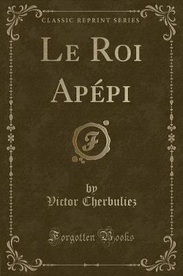 Book cover for Le Roi Apépi (Classic Reprint)