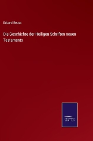 Cover of Die Geschichte der Heiligen Schriften neuen Testaments