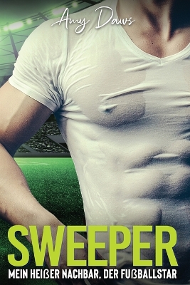 Book cover for Sweeper - Mein hei�er Nachbar, der Fu�ballstar