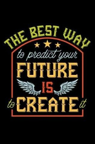 Cover of The Best Way to Predict Your Future Is to Create It