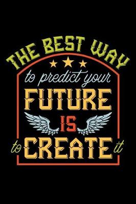 Book cover for The Best Way to Predict Your Future Is to Create It