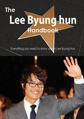 Book cover for The Lee Byung Hun Handbook - Everything You Need to Know about Lee Byung Hun