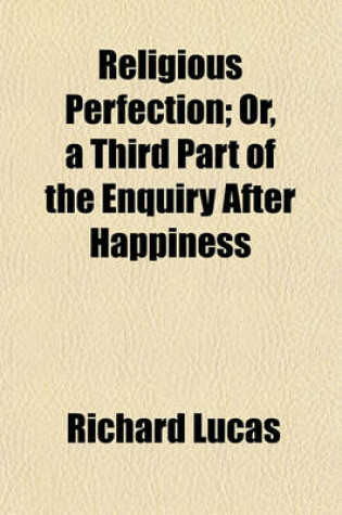 Cover of Religious Perfection; Or, a Third Part of the Enquiry After Happiness