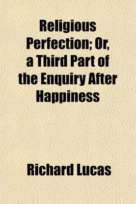 Book cover for Religious Perfection; Or, a Third Part of the Enquiry After Happiness