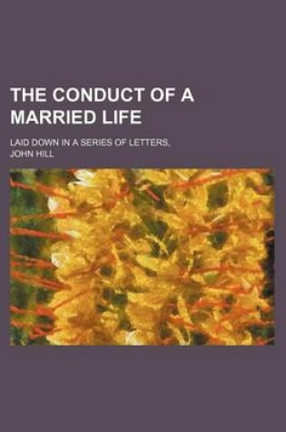 Cover of The Conduct of a Married Life; Laid Down in a Series of Letters,