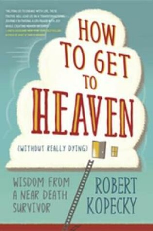 Cover of How to Get to Heaven (Without Really Dying