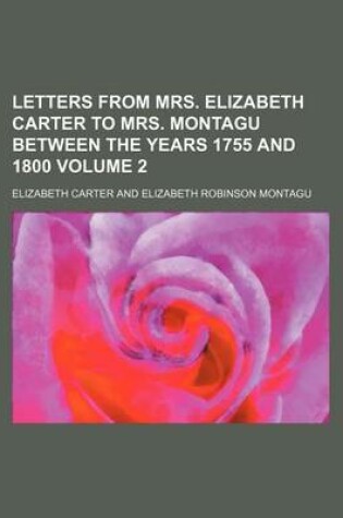 Cover of Letters from Mrs. Elizabeth Carter to Mrs. Montagu Between the Years 1755 and 1800 Volume 2