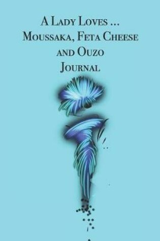 Cover of A Lady Loves ... Moussaka, Feta Cheese and Ouzo Journal