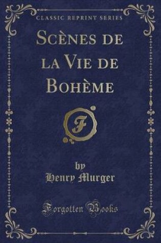 Cover of Scènes de la Vie de Bohème (Classic Reprint)