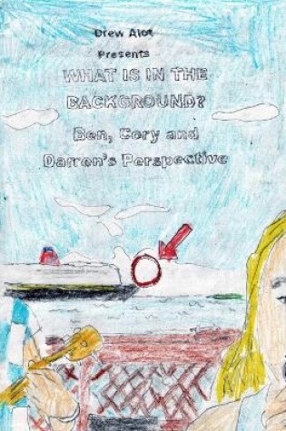 Cover of What Is In The Background? Ben, Cory and Darren's Perspective (A comic book by Drew Alot)