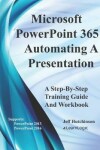 Book cover for Microsoft PowerPoint 365 - Automating A Presentation