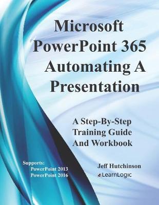 Cover of Microsoft PowerPoint 365 - Automating A Presentation