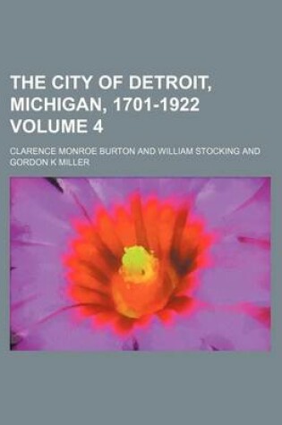 Cover of The City of Detroit, Michigan, 1701-1922 Volume 4