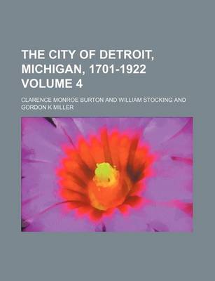 Book cover for The City of Detroit, Michigan, 1701-1922 Volume 4