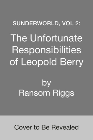 Cover of Sunderworld, Vol 2: The Unfortunate Responsibilities of Leopold Berry