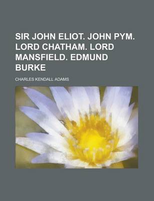 Book cover for Sir John Eliot. John Pym. Lord Chatham. Lord Mansfield. Edmund Burke