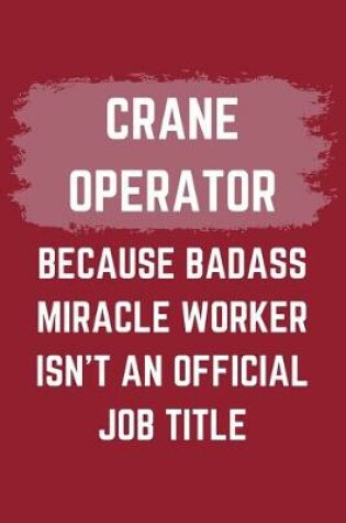 Cover of Crane Operator Because Badass Miracle Worker Isn't An Official Job Title