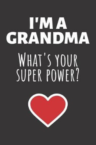 Cover of I'm A Grandma What's Your Super Power