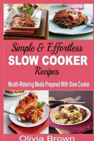 Cover of Simple & Effortless Slow Cooker Recipes