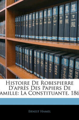 Cover of Histoire de Robespierre D'Apres Des Papiers de Famille