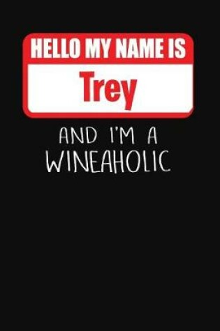 Cover of Hello My Name is Trey And I'm A Wineaholic