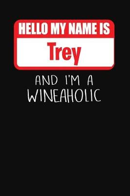 Book cover for Hello My Name is Trey And I'm A Wineaholic