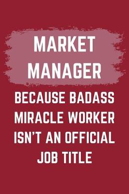 Book cover for Market Manager Because Badass Miracle Worker Isn't An Official Job Title