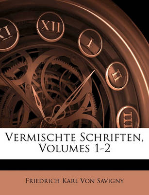 Book cover for Vermischte Schriften Von Friedrich Carl Von Savigny.