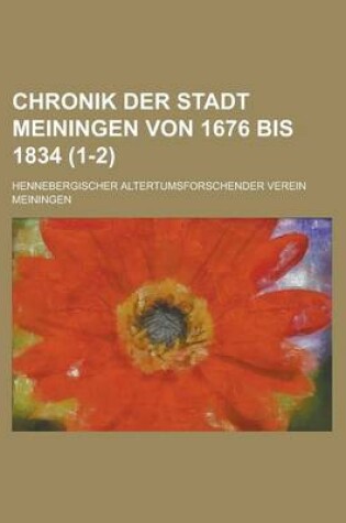 Cover of Chronik Der Stadt Meiningen Von 1676 Bis 1834 (1-2)