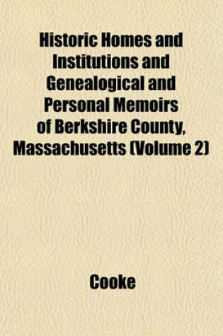 Cover of Historic Homes and Institutions and Genealogical and Personal Memoirs of Berkshire County, Massachusetts (Volume 2)