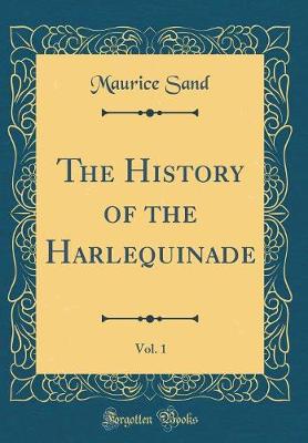 Book cover for The History of the Harlequinade, Vol. 1 (Classic Reprint)