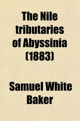 Cover of The Nile Tributaries of Abyssinia (1883)