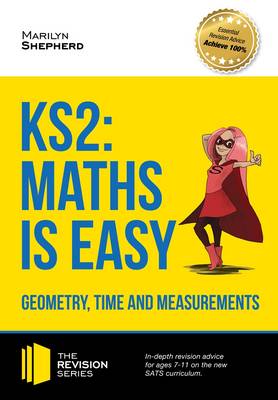 Book cover for KS2: Maths is Easy - Geometry, Time and Measurements. In-Depth Revision Advice for Ages 7-11 on the New Sats Curriculum. Achieve 100%