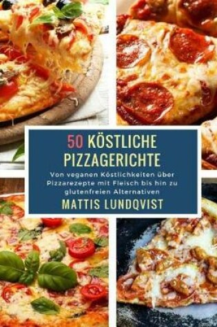 Cover of 50 Koestliche Pizzagerichte