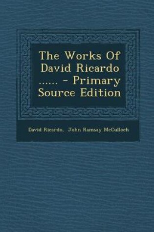 Cover of The Works of David Ricardo ...... - Primary Source Edition