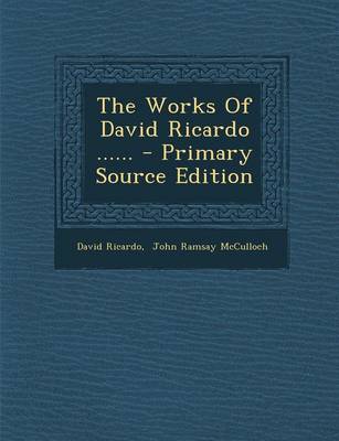 Book cover for The Works of David Ricardo ...... - Primary Source Edition