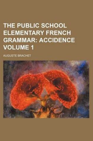 Cover of The Public School Elementary French Grammar Volume 1; Accidence