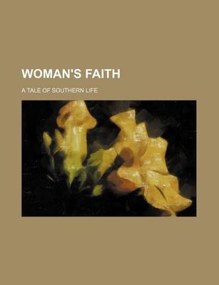 Book cover for Woman's Faith; A Tale of Southern Life