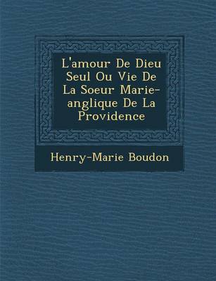 Book cover for L'Amour de Dieu Seul Ou Vie de La Soeur Marie-Ang Lique de La Providence