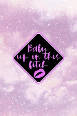 Book cover for Baby Up In This Bitch