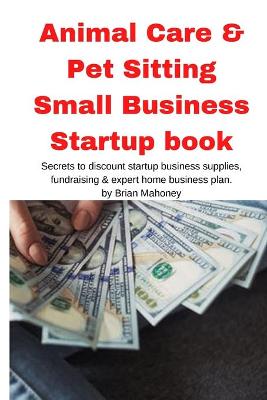 Book cover for Animal Care & Pet Sitting Small Business Startup book