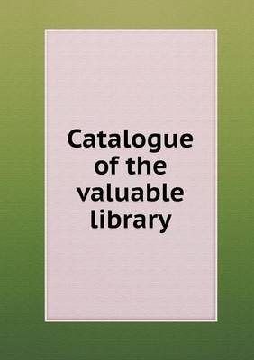 Book cover for Catalogue of the Valuable Library