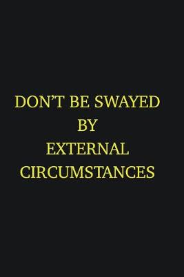 Book cover for Don�t be swayed by external circumstances